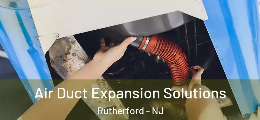  Air Duct Expansion Solutions Rutherford - NJ