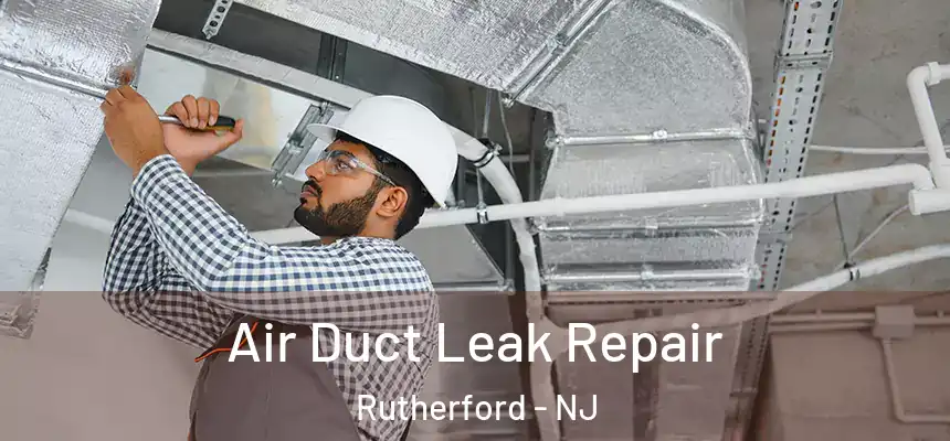 Air Duct Leak Repair Rutherford - NJ