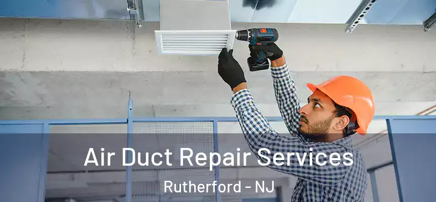 Air Duct Repair Services Rutherford - NJ