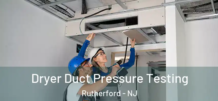  Dryer Duct Pressure Testing Rutherford - NJ