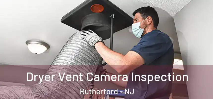 Dryer Vent Camera Inspection Rutherford - NJ