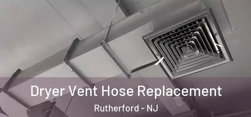  Dryer Vent Hose Replacement Rutherford - NJ