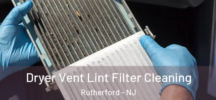 Dryer Vent Lint Filter Cleaning Rutherford - NJ