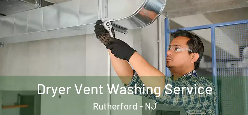 Dryer Vent Washing Service Rutherford - NJ