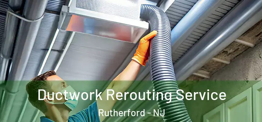 Ductwork Rerouting Service Rutherford - NJ