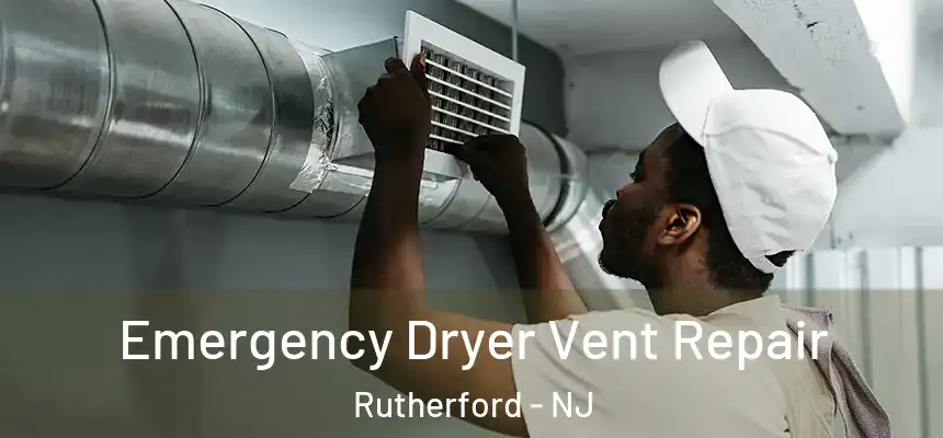 Emergency Dryer Vent Repair Rutherford - NJ
