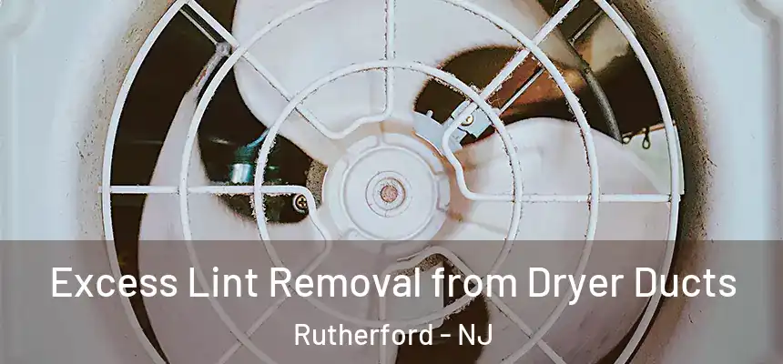 Excess Lint Removal from Dryer Ducts Rutherford - NJ