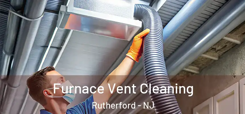 Furnace Vent Cleaning Rutherford - NJ