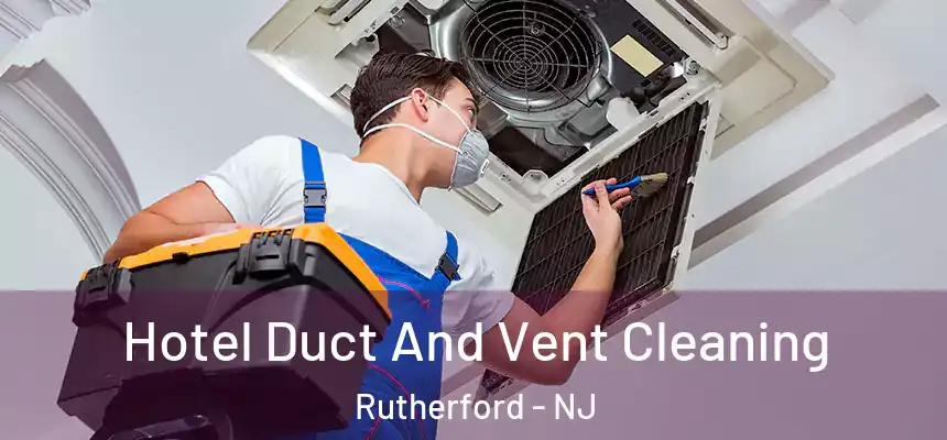 Hotel Duct And Vent Cleaning Rutherford - NJ