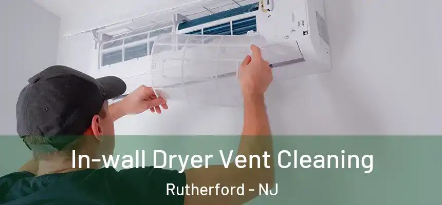 In-wall Dryer Vent Cleaning Rutherford - NJ