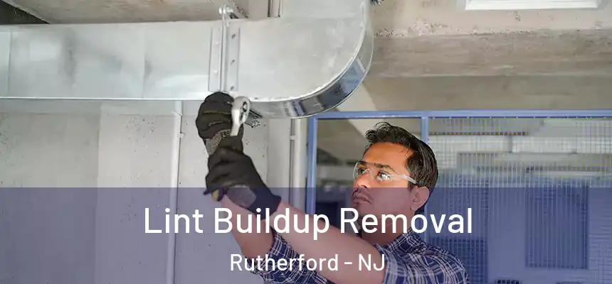 Lint Buildup Removal Rutherford - NJ