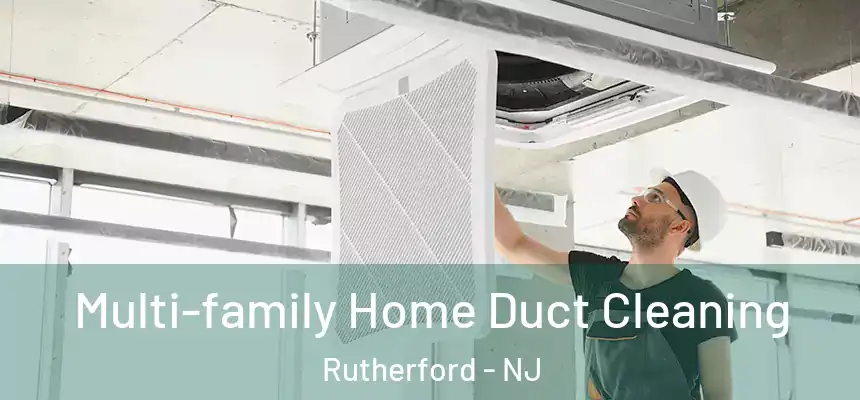 Multi-family Home Duct Cleaning Rutherford - NJ
