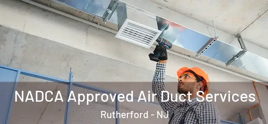 NADCA Approved Air Duct Services Rutherford - NJ