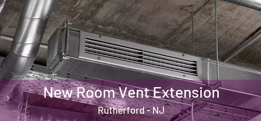  New Room Vent Extension Rutherford - NJ