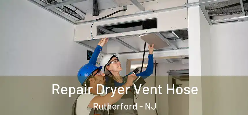 Repair Dryer Vent Hose Rutherford - NJ