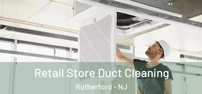 Retail Store Duct Cleaning Rutherford - NJ
