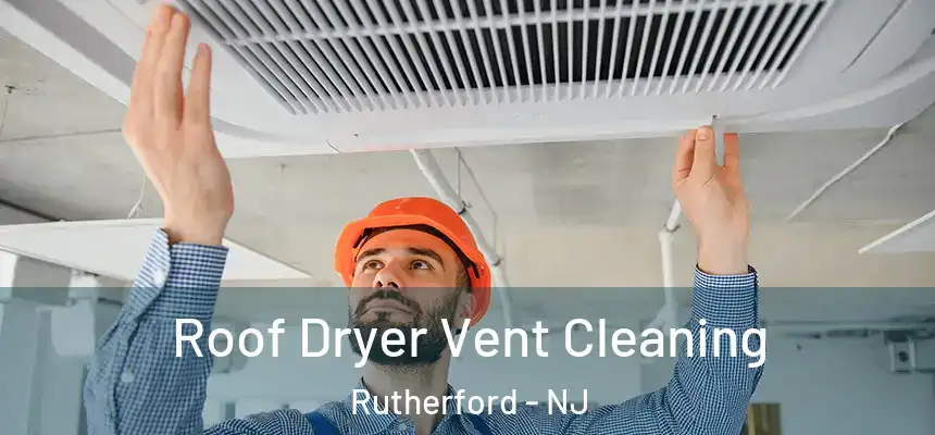 Roof Dryer Vent Cleaning Rutherford - NJ