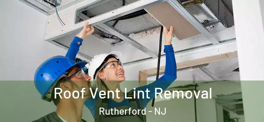 Roof Vent Lint Removal Rutherford - NJ