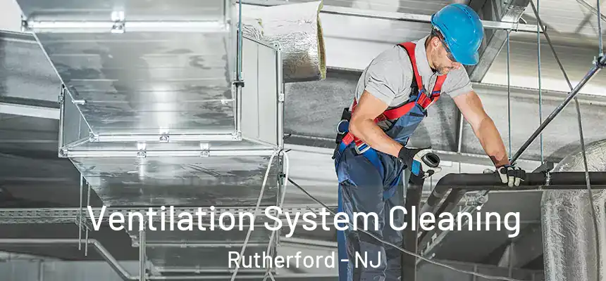 Ventilation System Cleaning Rutherford - NJ